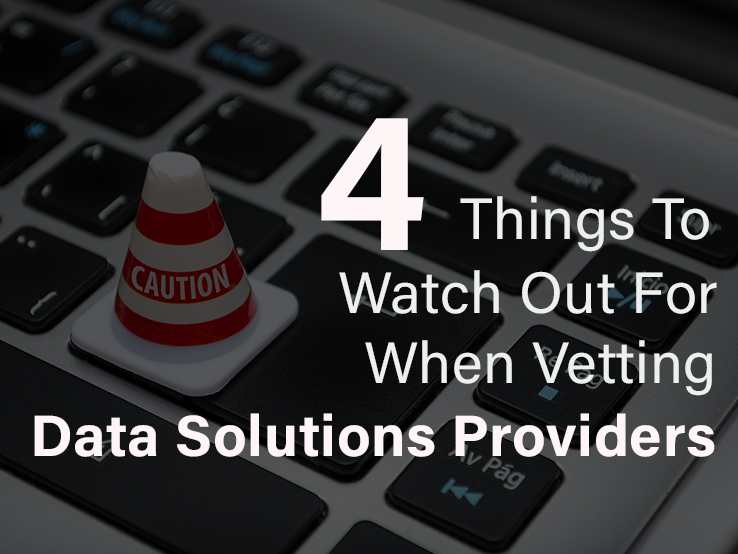 4 Things to Watch out For When Vetting Data Solutions Providers