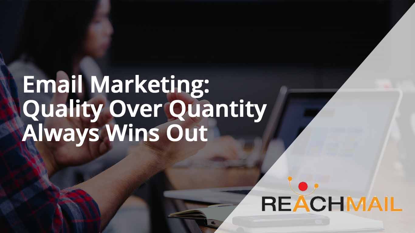 Email Marketing: Quality Over Quantity Always Wins Out
